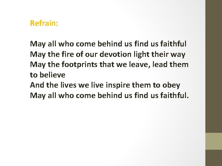 Refrain: May all who come behind us faithful May the fire of our devotion
