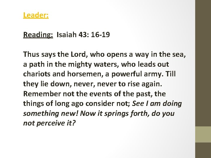 Leader: Reading: Isaiah 43: 16 -19 Thus says the Lord, who opens a way