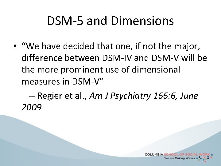 DSM-5 and Dimensions • “We have decided that one, if not the major, difference
