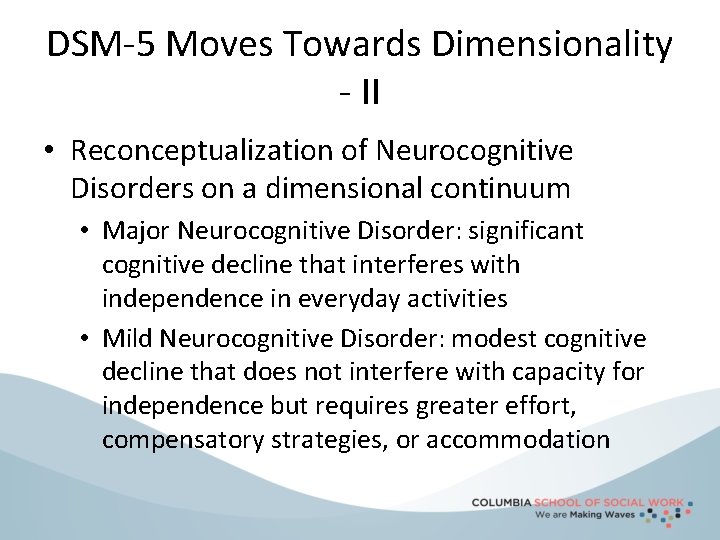 DSM-5 Moves Towards Dimensionality - II • Reconceptualization of Neurocognitive Disorders on a dimensional