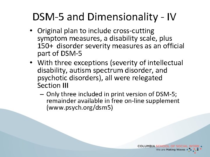 DSM-5 and Dimensionality - IV • Original plan to include cross-cutting symptom measures, a