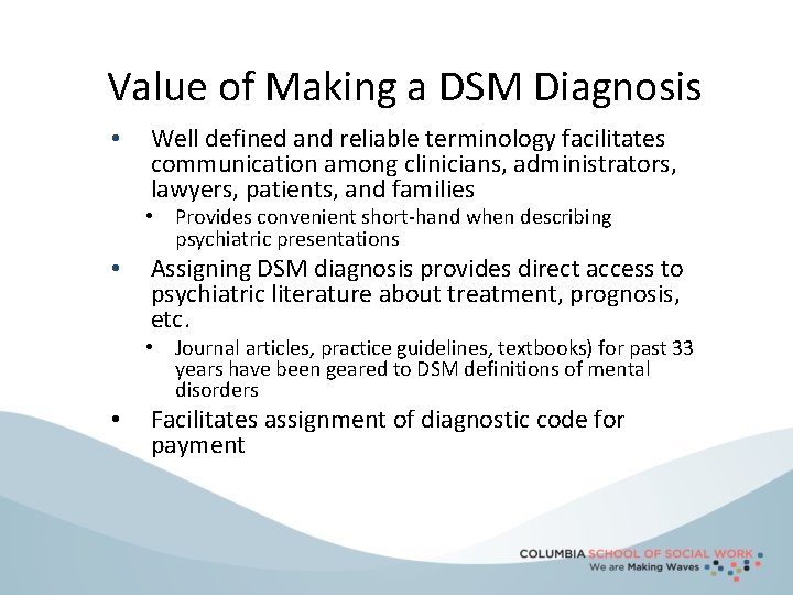 Value of Making a DSM Diagnosis • Well defined and reliable terminology facilitates communication