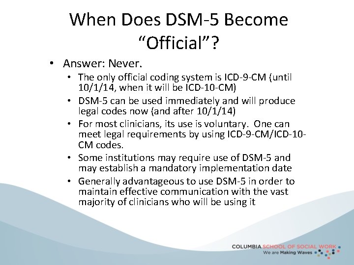 When Does DSM-5 Become “Official”? • Answer: Never. • The only official coding system