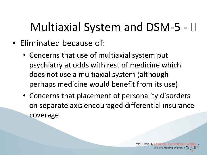 Multiaxial System and DSM-5 - II • Eliminated because of: • Concerns that use