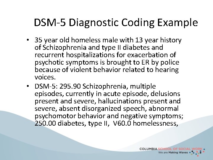 DSM-5 Diagnostic Coding Example • 35 year old homeless male with 13 year history