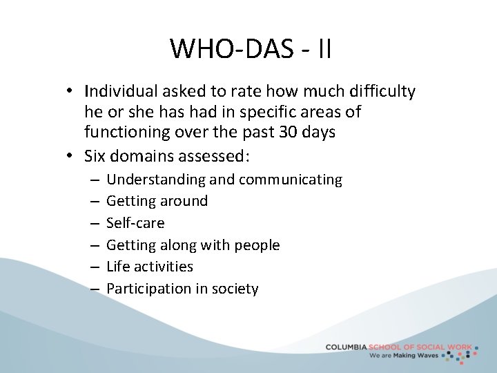 WHO-DAS - II • Individual asked to rate how much difficulty he or she