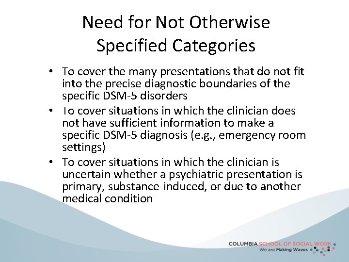 Need for Not Otherwise Specified Categories • To cover the many presentations that do