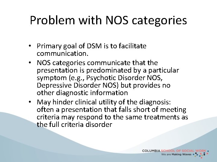 Problem with NOS categories • Primary goal of DSM is to facilitate communication. •