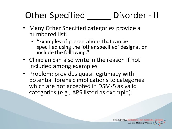 Other Specified _____ Disorder - II • Many Other Specified categories provide a numbered