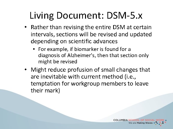 Living Document: DSM-5. x • Rather than revising the entire DSM at certain intervals,