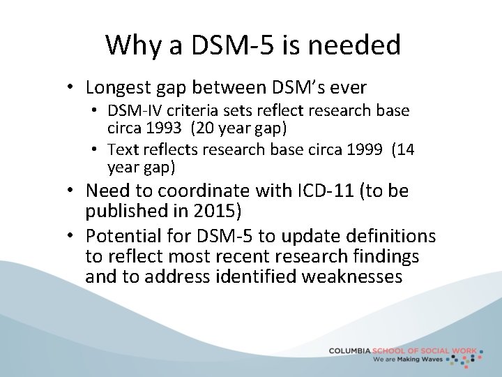 Why a DSM-5 is needed • Longest gap between DSM’s ever • DSM-IV criteria