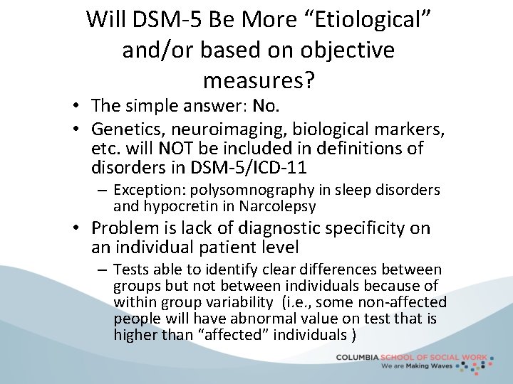 Will DSM-5 Be More “Etiological” and/or based on objective measures? • The simple answer: