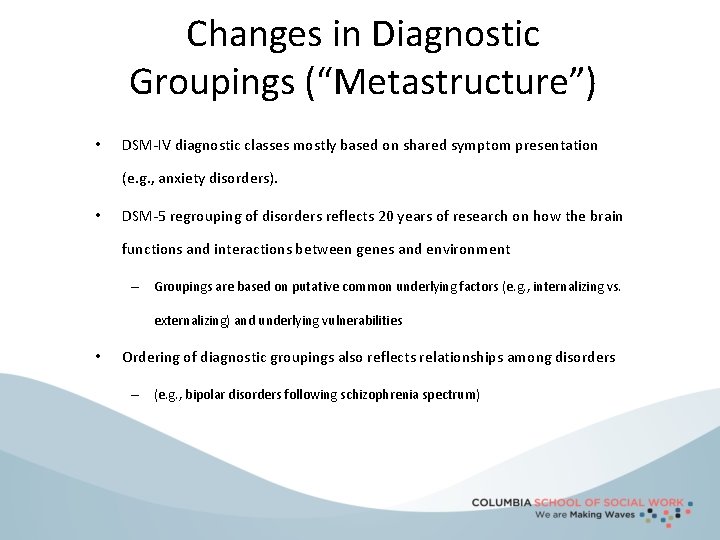 Changes in Diagnostic Groupings (“Metastructure”) • DSM-IV diagnostic classes mostly based on shared symptom