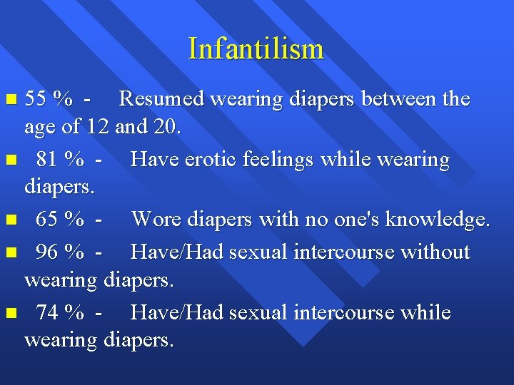 Infantilism 55 % - Resumed wearing diapers between the age of 12 and 20.