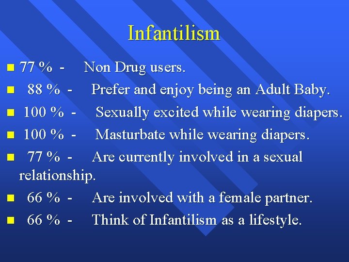 Infantilism 77 % - Non Drug users. 88 % Prefer and enjoy being an