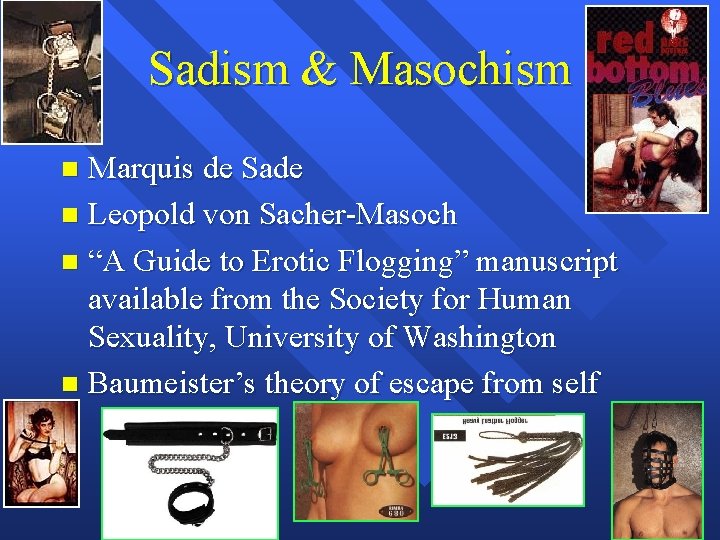 Sadism & Masochism Marquis de Sade Leopold von Sacher-Masoch “A Guide to Erotic Flogging”