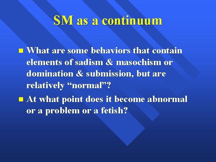 SM as a continuum What are some behaviors that contain elements of sadism &