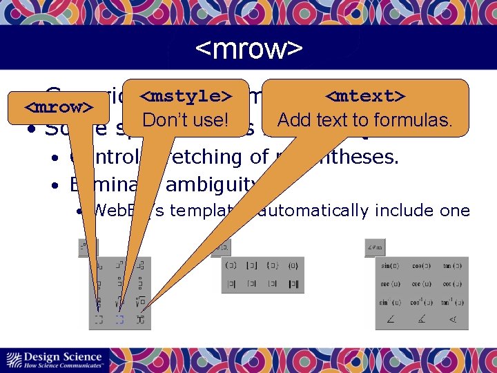 <mrow> <mstyle> <mtext> • Generic layout element in Math. ML <mrow> Don’t use! text