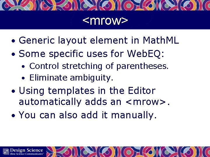 <mrow> • Generic layout element in Math. ML • Some specific uses for Web.