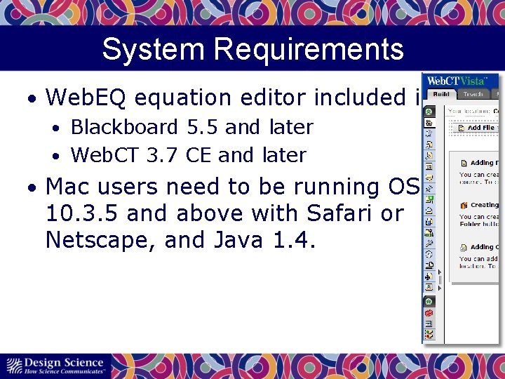 System Requirements • Web. EQ equation editor included in: • Blackboard 5. 5 and