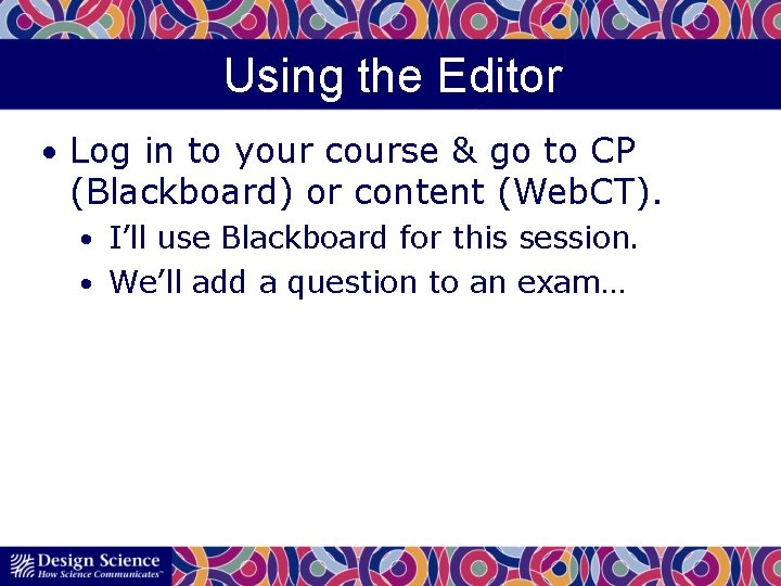 Using the Editor • Log in to your course & go to CP (Blackboard)