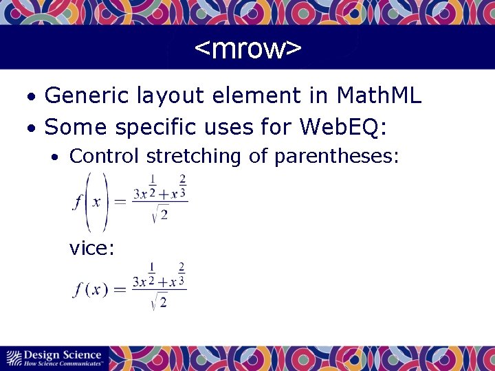 <mrow> • Generic layout element in Math. ML • Some specific uses for Web.