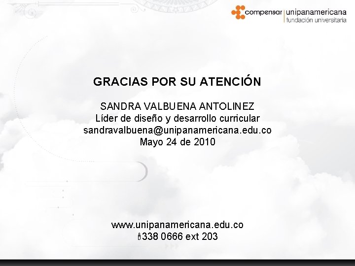 GRACIAS POR SU ATENCIÓN SANDRA VALBUENA ANTOLINEZ Líder de diseño y desarrollo curricular sandravalbuena@unipanamericana.