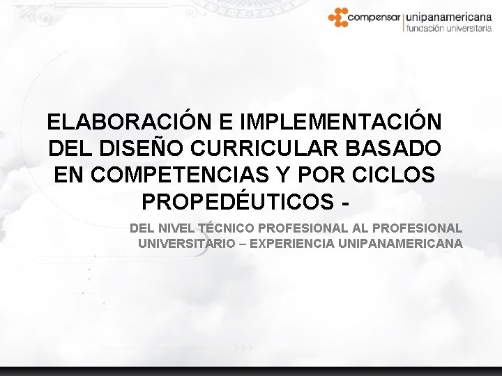 ELABORACIÓN E IMPLEMENTACIÓN DEL DISEÑO CURRICULAR BASADO EN COMPETENCIAS Y POR CICLOS PROPEDÉUTICOS DEL