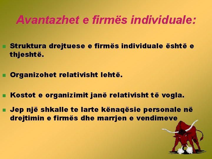 Avantazhet e firmës individuale: n Struktura drejtuese e firmës individuale është e thjeshtë. n