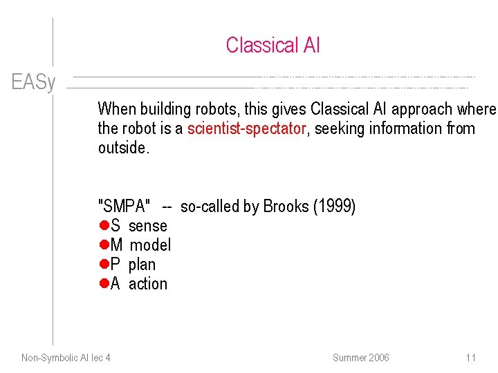 Classical AI EASy When building robots, this gives Classical AI approach where the robot