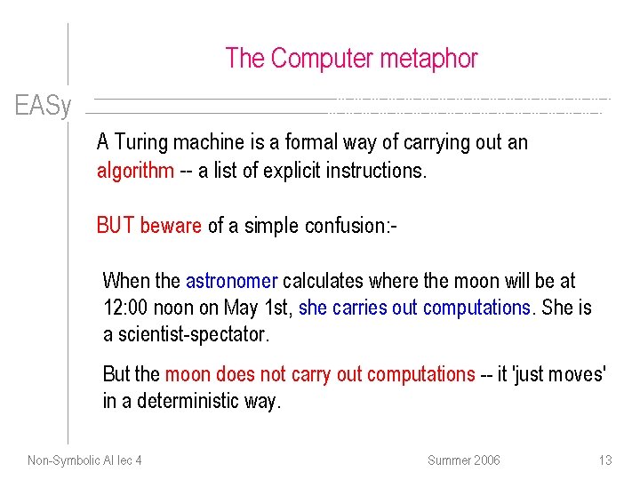 The Computer metaphor EASy A Turing machine is a formal way of carrying out