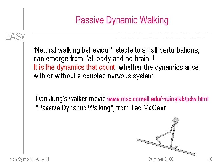 Passive Dynamic Walking EASy ‘Natural walking behaviour', stable to small perturbations, can emerge from