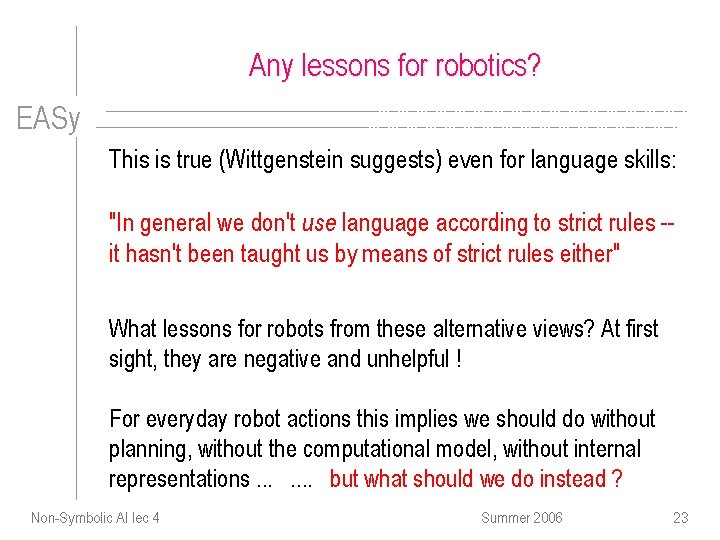 Any lessons for robotics? EASy This is true (Wittgenstein suggests) even for language skills: