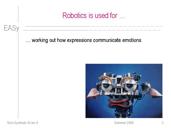 Robotics is used for … EASy … working out how expressions communicate emotions Non-Symbolic