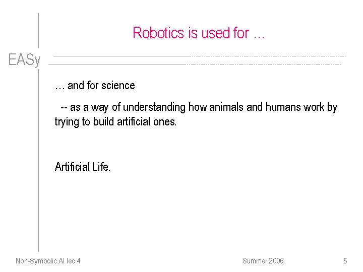 Robotics is used for … EASy … and for science -- as a way