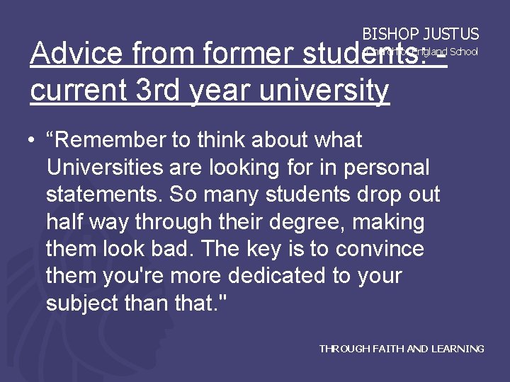 BISHOP JUSTUS Advice from former students: - current 3 rd year university Church of