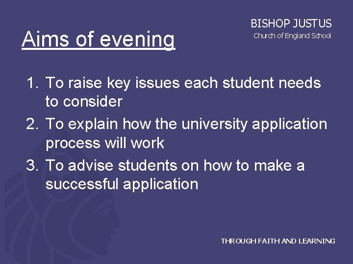 Aims of evening BISHOP JUSTUS Church of England School 1. To raise key issues