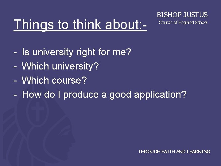 Things to think about: - BISHOP JUSTUS Church of England School Is university right