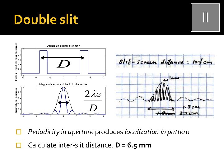 Double slit � Periodicity in aperture produces localization in pattern � Calculate inter-slit distance: