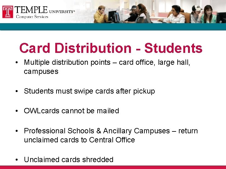 Card Distribution - Students • Multiple distribution points – card office, large hall, campuses