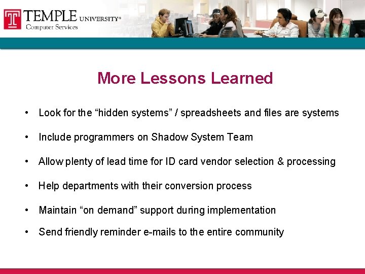 More Lessons Learned • Look for the “hidden systems” / spreadsheets and files are