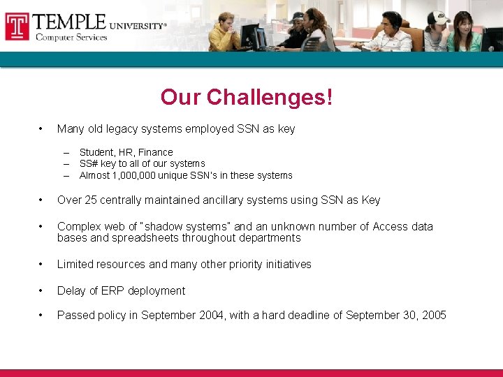 Our Challenges! • Many old legacy systems employed SSN as key – Student, HR,