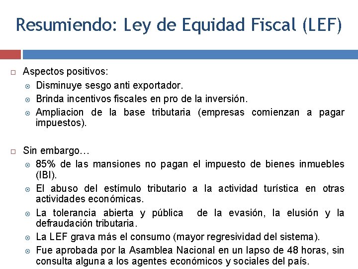 Resumiendo: Ley de Equidad Fiscal (LEF) Aspectos positivos: Disminuye sesgo anti exportador. Brinda incentivos