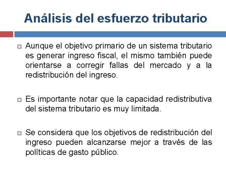 Análisis del esfuerzo tributario Aunque el objetivo primario de un sistema tributario es generar