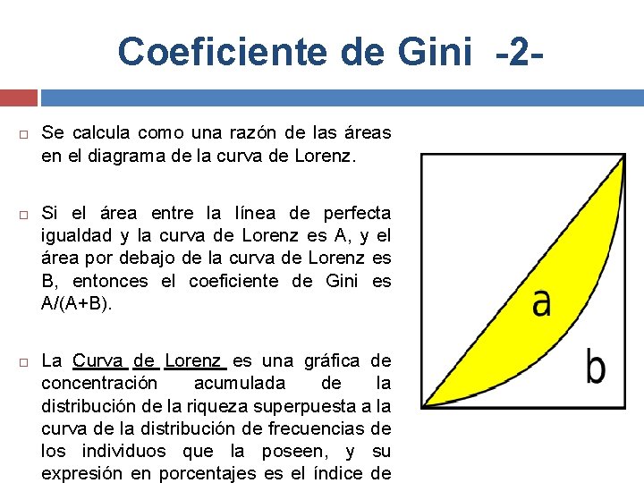 Coeficiente de Gini -2 Se calcula como una razón de las áreas en el