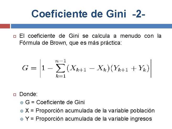 Coeficiente de Gini -2 El coeficiente de Gini se calcula a menudo con la