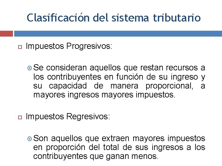 Clasificación del sistema tributario Impuestos Progresivos: Se consideran aquellos que restan recursos a los