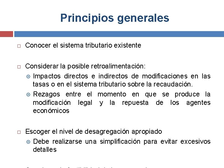 Principios generales Conocer el sistema tributario existente Considerar la posible retroalimentación: Impactos directos e