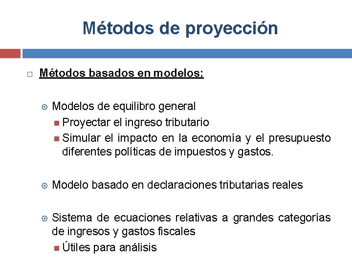 Métodos de proyección Métodos basados en modelos: Modelos de equilibro general Proyectar el ingreso