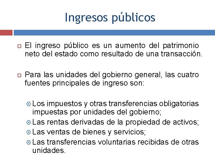 Ingresos públicos El ingreso público es un aumento del patrimonio neto del estado como